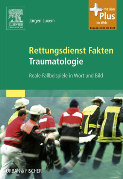 Rettungsdienst Fakten Traumatologie: Reale Fallbeispiele in Wort und Bild