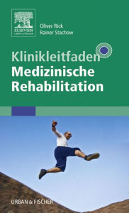 Title: Klinikleitfaden Medizinische Rehabilitation: mit Zugang zum Elsevier-Portal, Author: Oliver Rick