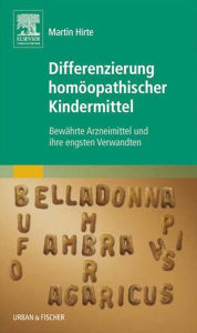Title: Differenzierung homöopathischer Kindermittel: Bewährte Arzneimittel und ihre engsten Verwandten, Author: Martin Hirte