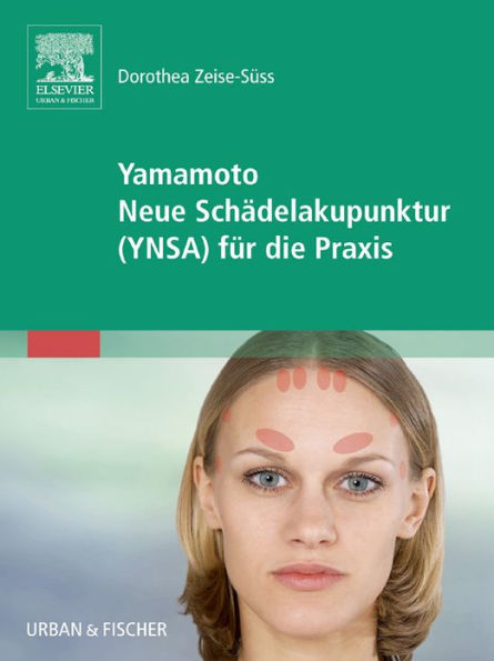 Yamamoto Neue Schädelakupunktur (YNSA) für die Praxis: mit Zugang zum Elsevier-Portal