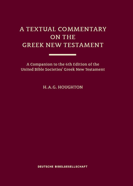 A Textual Commentary on the Greek New Testament (UBS6): A Companion to the 6th Edition of the United Bible Societies' Greek New Testament