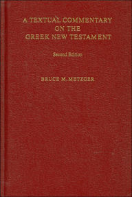 Title: A Textual Commentary on the Greek New Testament, Author: Bruce M. Metzger