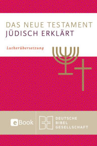 Title: Das Neue Testament - jüdisch erklärt: Lutherübersetzung, Author: Wolfgang Kraus