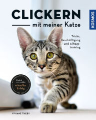 Title: Clickern mit meiner Katze: Tricks, Beschäftigung und Alltagstraining, Author: Viviane Theby