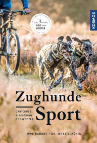 Title: Zughundesport: Canicross, Bikejöring, Dogscooter, Author: Uwe Radant