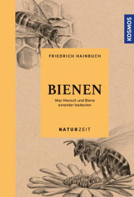 Title: Naturzeit Bienen: Was Mensch und Biene einander bedeuten, Author: Friedrich Hainbuch