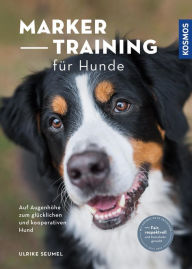 Title: Marker-Training für Hunde: Auf Augenhöhe zum glücklichen und kooperativen Hund, Author: Ulrike Seumel