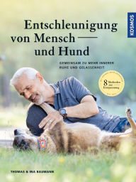 Title: Entschleunigung von Mensch und Hund: Gemeinsam zu mehr innerer Ruhe und Gelassenheit, Author: Thomas Baumann