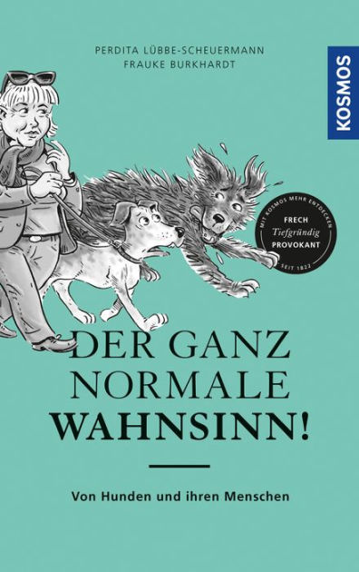 Der Ganz Normale Wahnsinn Von Hunden Und Ihren Menschen By Perdita Lubbe Scheuermann Frauke Burkhardt Nook Book Ebook Barnes Noble