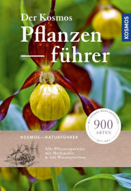 Title: Der Kosmos-Pflanzenführer: Über 900 Blumen, Bäume und Pilze 1200 Abbildungen, Author: -