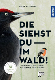 Title: Die siehst du im Wald! 64 Vogelarten erkennen, Author: Klaus Nottmeyer