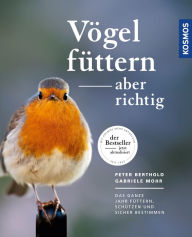 Title: Vögel füttern, aber richtig: Das ganze Jahr füttern, schützen und sicher bestimmen, Author: Peter Berthold
