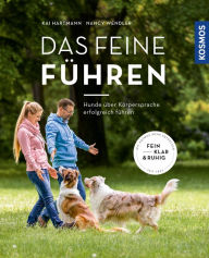 Title: Das feine Führen: Führung braucht Vertrauen. Hunde über Körpersprache erfolgreich führen. Fein, klar und ruhig., Author: Kai Hartmann