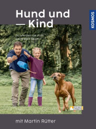 Title: Hund und Kind mit Martin Rütter: So werden sie zum perfekten Team, Author: Martin Rütter