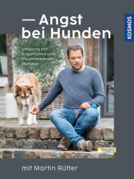 Title: Angst bei Hunden mit Martin Rütter: Umgang mit ängstlichen und traumatisierten Hunden, Author: Martin Rütter