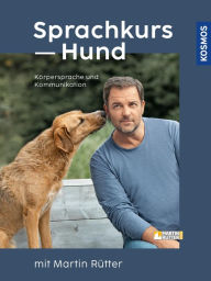Title: Sprachkurs Hund mit Martin Rütter: Körpersprache und Kommunikation, Author: Martin Rütter