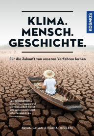 Title: Klima. Mensch. Geschichte.: Für die Zukunft von unseren Vorfahren lernen, Author: Brian Fagan