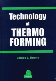 Title: Technology of Thermoforming, Author: James L. Throne