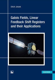 Title: Galois Fields, Linear Feedback Shift Registers and Their Applications, Author: Ulrich Jetzek
