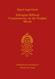 Title: Ethiopian Biblical Commentaries on the Prophet Micah, Author: Miguel A Garcia