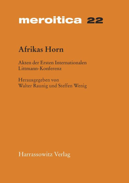 Afrikas Horn: Akten der Ersten Internationalen Littmann Konferenz 2. bis 5. Mai 2002 in Munchen