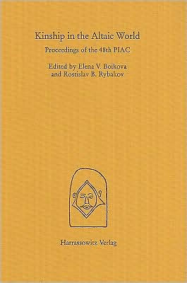 Kinship in the Altaic World: Proceedings of the 48th Permanent International Altaistic Conference, Moscow 10-15 July, 2005
