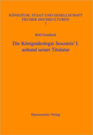 Title: Die Konigsideologie Sesostris' I. anhand seiner Titulatur, Author: Rolf Gundlach