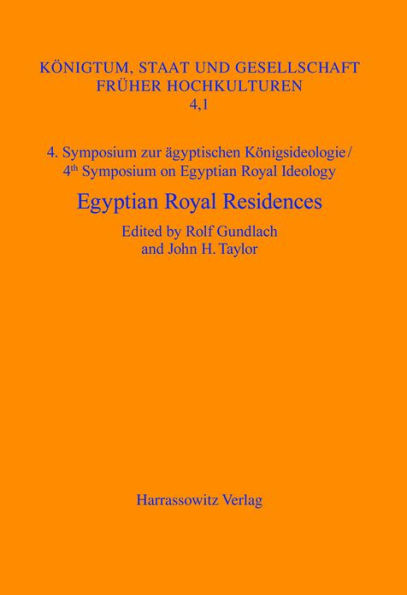 4. Symposium zur agyptischen Konigsideologie /4th Symposium on Egyptian Royal Ideology Egyptian Royal Residences: London, June 1st-5th 2004