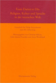 Title: From Daena to Din. Religion, Kultur und Sprache in der iranischen Welt: Festschrift fur Philip Kreyenbroek zum 60. Geburtstag, Author: Christine Allison