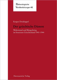 Title: Der griechische Damon: Widerstand und Burgerkrieg im besetzten Griechenland 1941-1944 / Edition 1, Author: Kaspar Dreidoppel