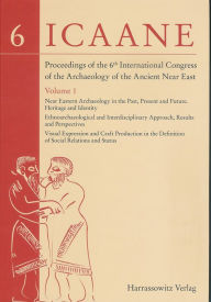Title: Proceedings of the 6th International Congress of the Archaeology of the Ancient Near East: I: Near Eastern Archaeology in the Past, Present and Future. Heritage and Identity Ethnoarchaeological and Interdisciplinary Approach, Results and Perspectives Visu, Author: Nicolo Marchetti