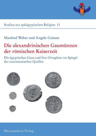 Title: Die alexandrinischen Gaumunzen der romischen Kaiserzeit: Die agyptischen Gaue und ihre Ortsgotter im Spiegel der numismatischen Quellen, Author: Angelo Geissen