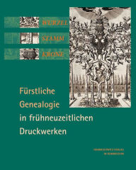 Title: Wurzel, Stamm, Krone: Furstliche Genealogie in fruhneuzeitlichen Druckwerken, Author: Volker Bauer