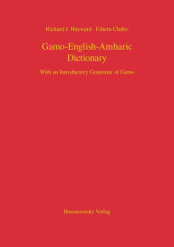Title: Gamo-English-Amharic Dictionary With an Introductory Grammar of Gamo, Author: Eshetu Chabo