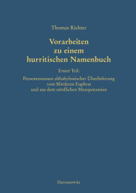 Title: Vorarbeiten zu einem hurritischen Namenbuch: Erster Teil: Personennamen altbabylonischer Uberliefereung vom Mittleren Euphrat und aus dem nordlichen Mesopotamien, Author: Thomas Richter