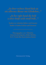 Title: In ihrer rechten Hand hielt sie ein silbernes Messer mit Glockchen ...' / 'In her right hand she held a silver knife with small bells ...: Studien zur indischen Kultur und Literatur / Studies in Indian Culture and Literature, Author: Anna Aurelia Esposito