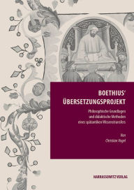 Title: Boethius' Ubersetzungsprojekt: Philosophische Grundlagen und didaktische Methoden eines spatantiken Wissenstransfers, Author: Christian Vogel