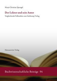 Title: Der Lektor und sein Autor: Vergleichende Fallstudien zum Suhrkamp Verlag, Author: Marja-Christine Sprengel