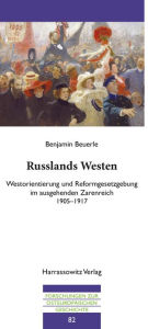 Title: Russlands Westen: Westorientierung und Reformgesetzgebung im ausgehenden Zarenreich 1905-1917, Author: Benjamin Beuerle