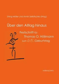 Title: Uber den Alltag hinaus: Festschrift fur Thomas O. Hollmann zum 65. Geburtstag, Author: Shing Muller