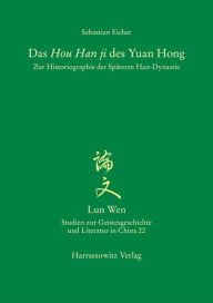 Title: Das Hou Han ji des Yuan Hong: Zur Historiographie der Spateren Han-Dynastie, Author: Sebastian Eicher