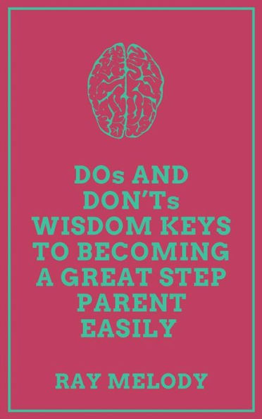 DOs And DON'Ts Wisdom Keys To Becoming A Great Step Parent Easily