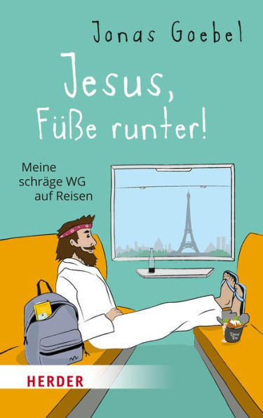 Jesus, Füße runter!: Meine schräge WG auf Reisen