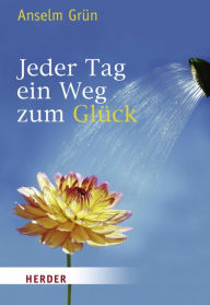 Title: Jeder Tag ein Weg zum Glück, Author: Anselm Grün