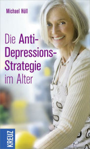 Title: Die Anti-Depressions-Strategie im Alter, Author: Michael Hüll