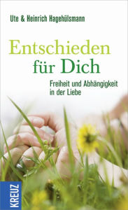 Title: Entschieden für dich: Freiheit und Abhängigkeit in der Liebe, Author: Heinrich Hagehülsmann