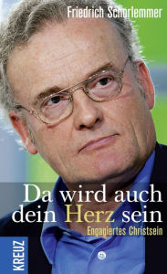 Title: Da wird auch dein Herz sein: Engagiertes Christsein, Author: Friedrich Schorlemmer