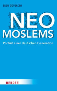 Title: Neo-Moslems: Porträt einer deutschen Generation, Author: Eren Güvercin