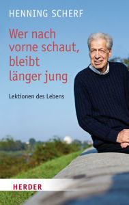 Title: Wer nach vorne schaut, bleibt länger jung, Author: Henning Scherf