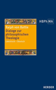 Title: Dialoge zur philosophischen Theologie: Lateinisch - Deutsch. De inquirente et respondente. Der Fragende und der Antwortende herausgegeben von Sigbjorn Sonnesyn unter Mitwirkung von Bernd Goebel und Samu Niskanen. De nesciente et sciente. Der Unwissende un, Author: Ralph von Battle